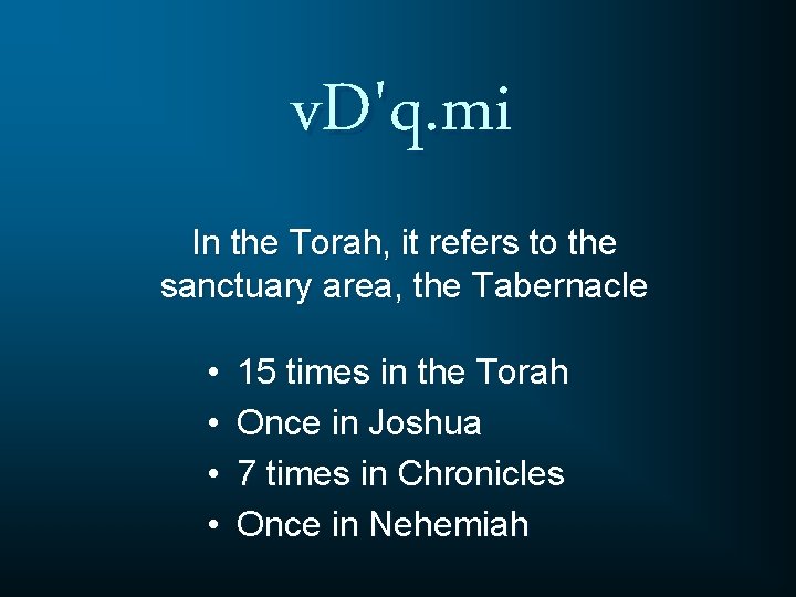 v. D'q. mi In the Torah, it refers to the sanctuary area, the Tabernacle