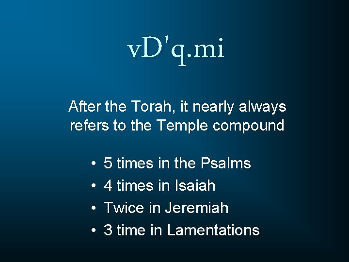 v. D'q. mi After the Torah, it nearly always refers to the Temple compound