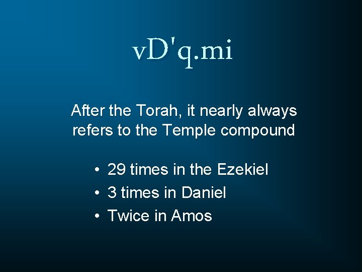 v. D'q. mi After the Torah, it nearly always refers to the Temple compound