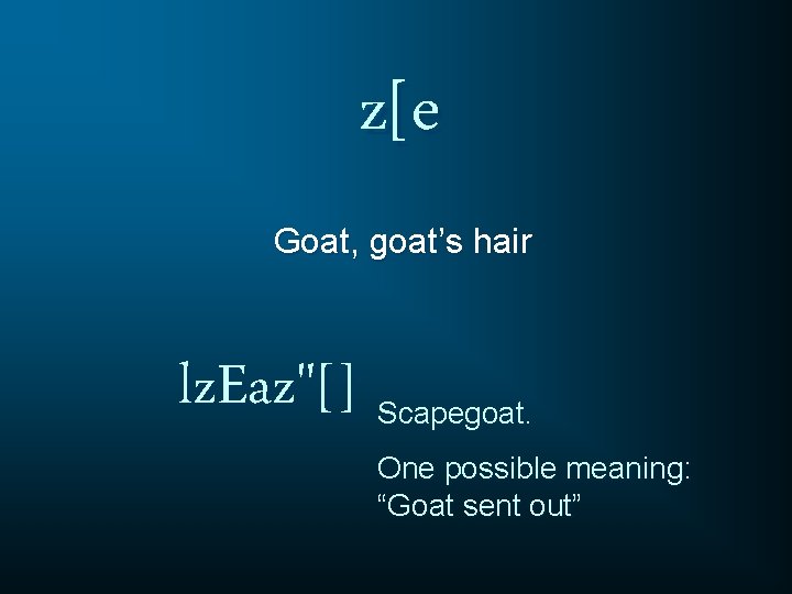 z[e Goat, goat’s hair lz. Eaz"[] Scapegoat. One possible meaning: “Goat sent out” 