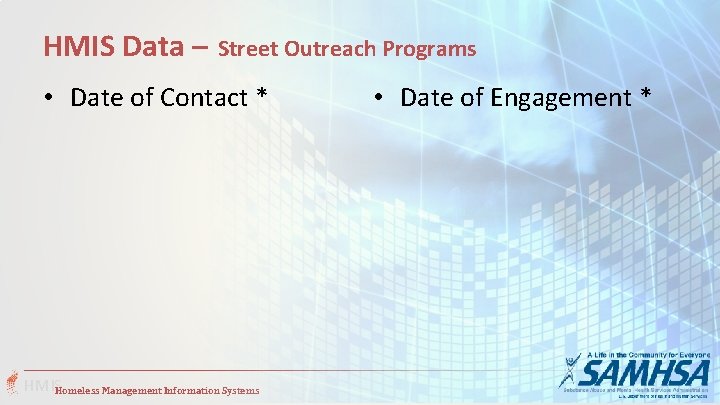 HMIS Data – Street Outreach Programs • Date of Contact * HMISHomeless Management Information