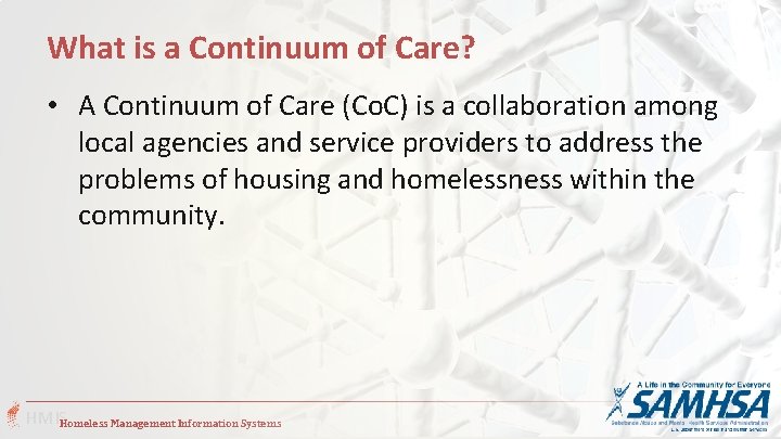 What is a Continuum of Care? • A Continuum of Care (Co. C) is