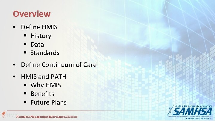 Overview • Define HMIS § History § Data § Standards • Define Continuum of