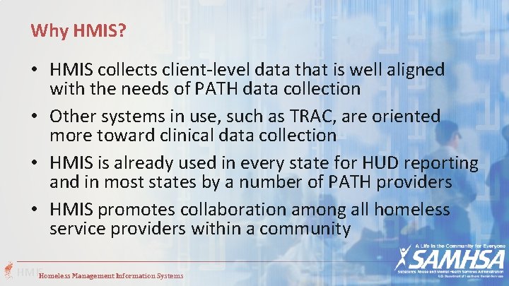 Why HMIS? • HMIS collects client-level data that is well aligned with the needs