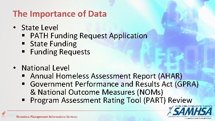 The Importance of Data • State Level § PATH Funding Request Application § State