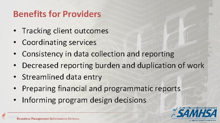 Benefits for Providers • • Tracking client outcomes Coordinating services Consistency in data collection