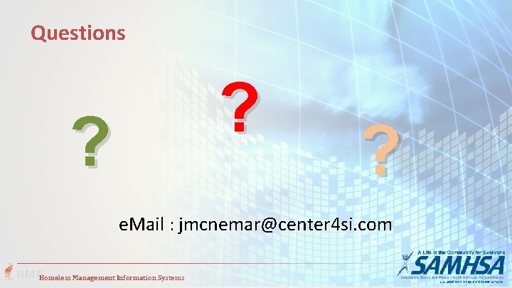 Questions ? ? ? e. Mail : jmcnemar@center 4 si. com HMISHomeless Management Information