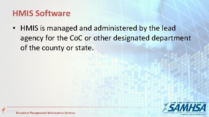 HMIS Software • HMIS is managed and administered by the lead agency for the