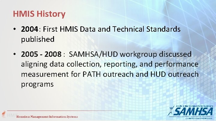 HMIS History • 2004: First HMIS Data and Technical Standards published • 2005 -