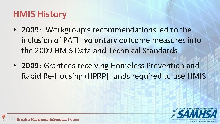 HMIS History • 2009: Workgroup’s recommendations led to the inclusion of PATH voluntary outcome