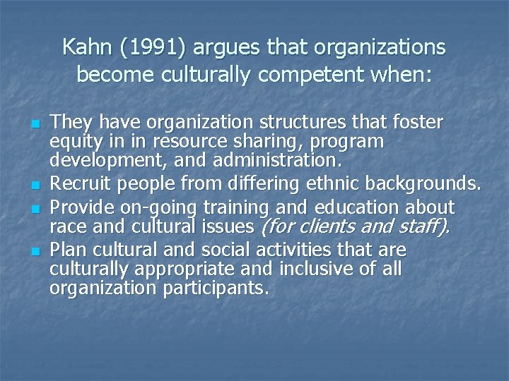 Kahn (1991) argues that organizations become culturally competent when: n n They have organization