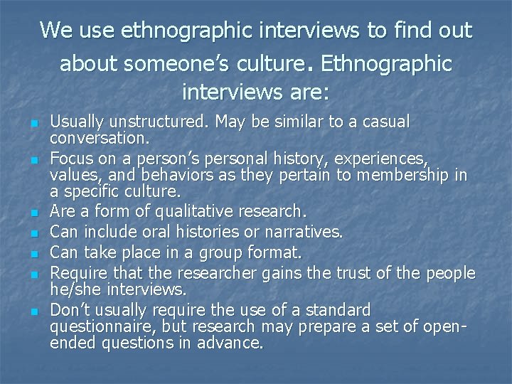 We use ethnographic interviews to find out about someone’s culture. Ethnographic interviews are: n
