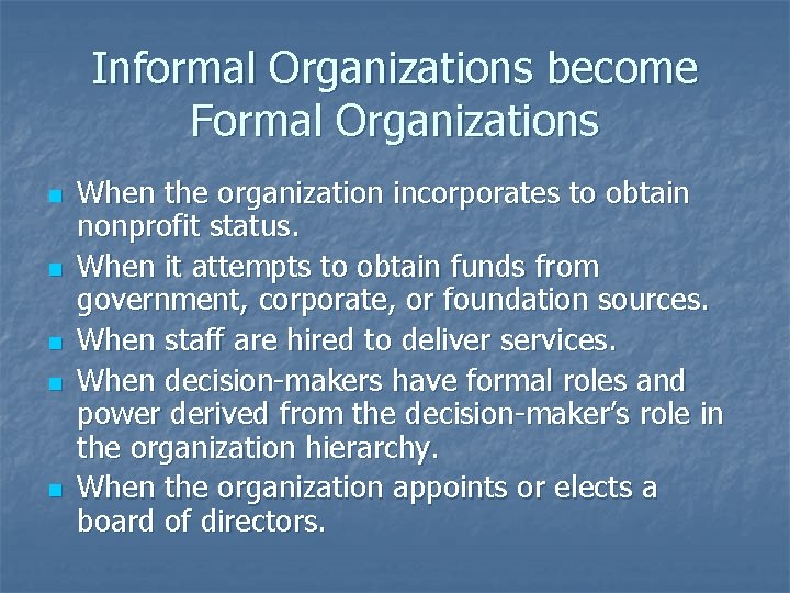 Informal Organizations become Formal Organizations n n n When the organization incorporates to obtain