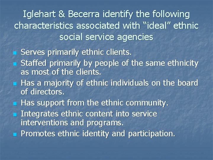Iglehart & Becerra identify the following characteristics associated with “ideal” ethnic social service agencies