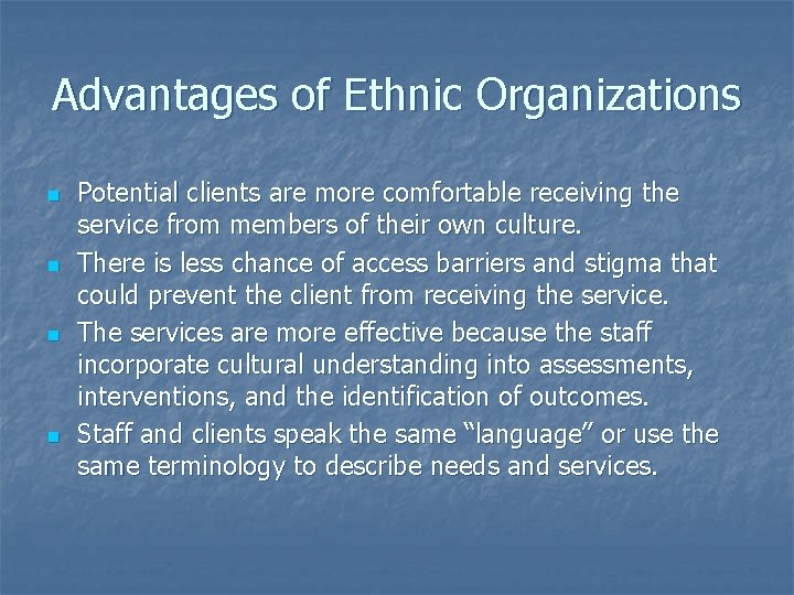 Advantages of Ethnic Organizations n n Potential clients are more comfortable receiving the service