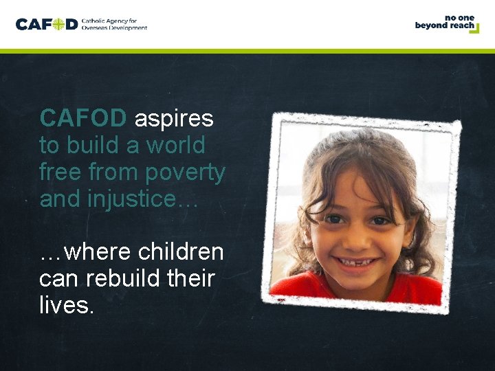 www. cafod. org. uk CAFOD aspires to build a world free from poverty and