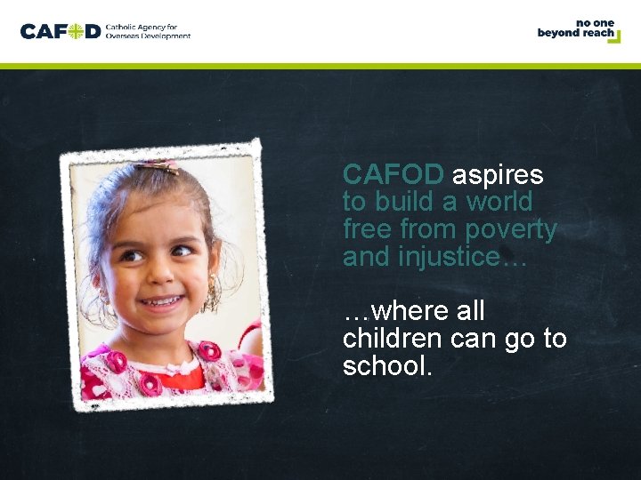 www. cafod. org. uk CAFOD aspires to build a world free from poverty and