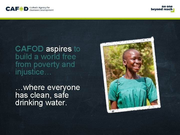 www. cafod. org. uk CAFOD aspires to build a world free from poverty and