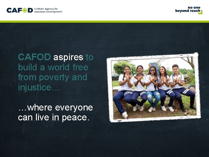 www. cafod. org. uk CAFOD aspires to build a world free from poverty and