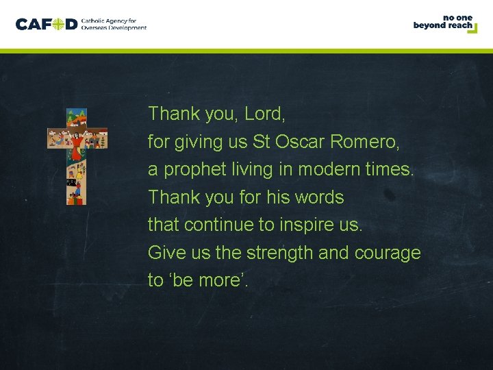www. cafod. org. uk Thank you, Lord, for giving us St Oscar Romero, a