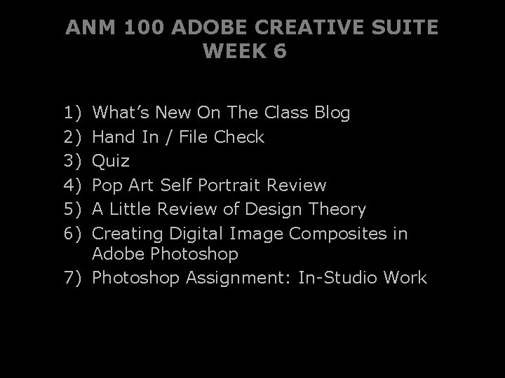 ANM 100 ADOBE CREATIVE SUITE WEEK 6 1) 2) 3) 4) 5) 6) What’s