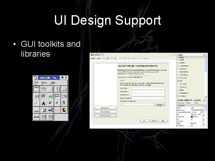 UI Design Support • GUI toolkits and libraries 