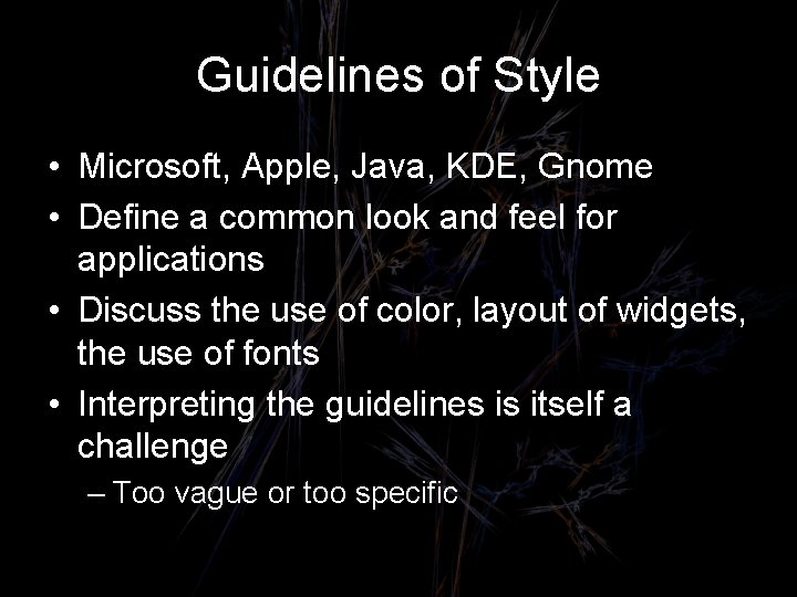 Guidelines of Style • Microsoft, Apple, Java, KDE, Gnome • Define a common look