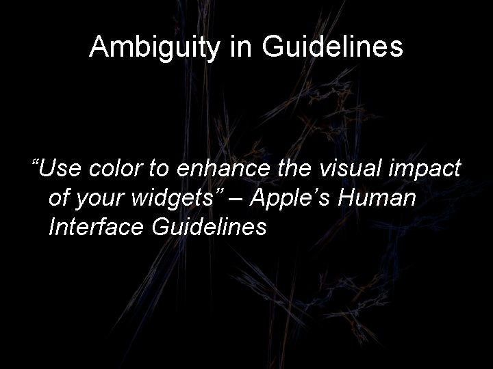 Ambiguity in Guidelines “Use color to enhance the visual impact of your widgets” –