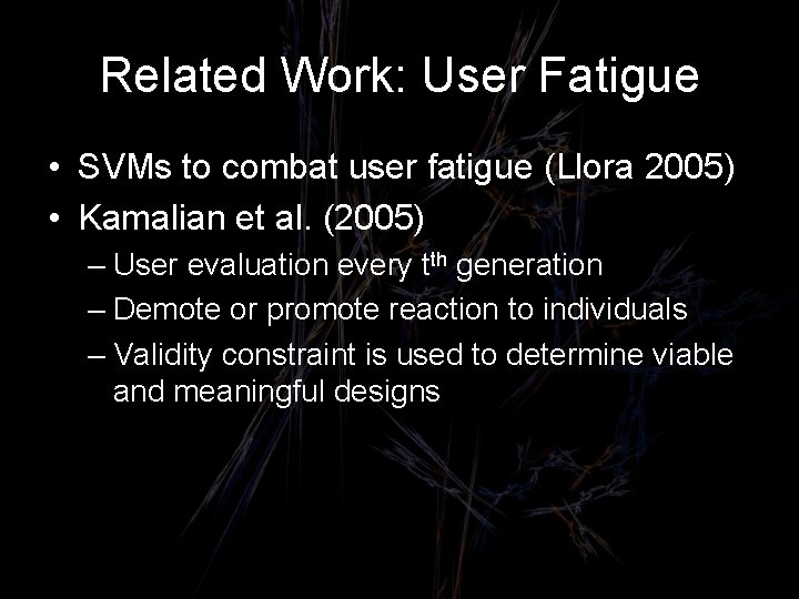 Related Work: User Fatigue • SVMs to combat user fatigue (Llora 2005) • Kamalian