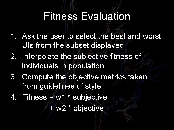 Fitness Evaluation 1. Ask the user to select the best and worst UIs from