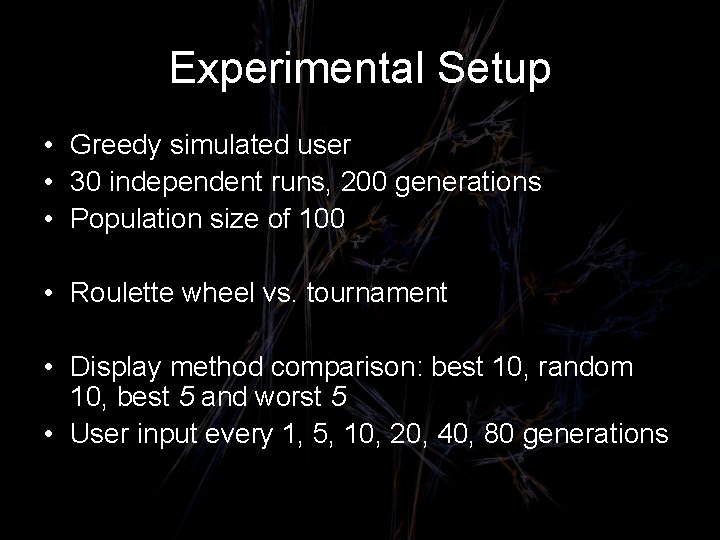 Experimental Setup • Greedy simulated user • 30 independent runs, 200 generations • Population