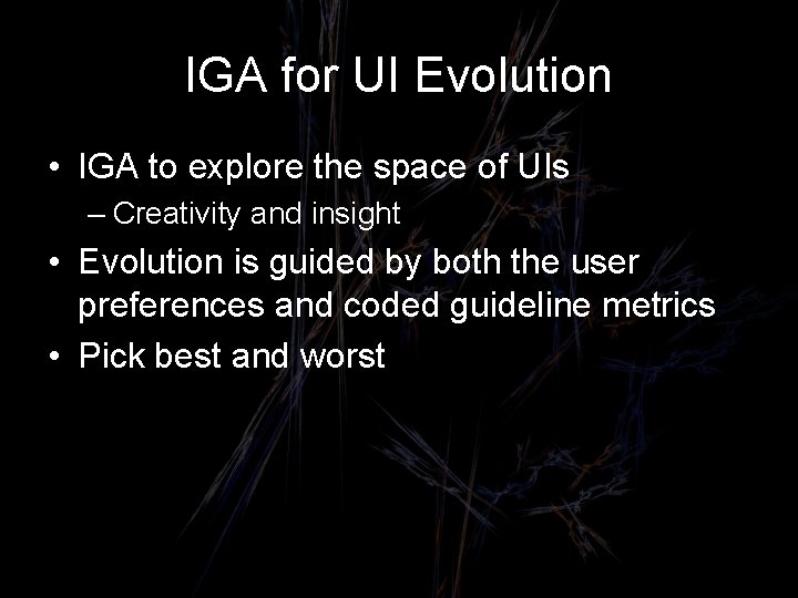 IGA for UI Evolution • IGA to explore the space of UIs – Creativity