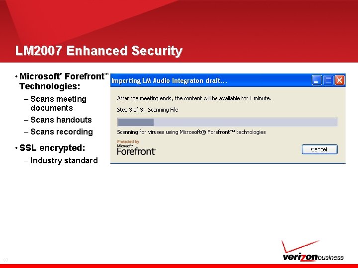 LM 2007 Enhanced Security • Microsoft Forefront Technologies: ® – Scans meeting documents –