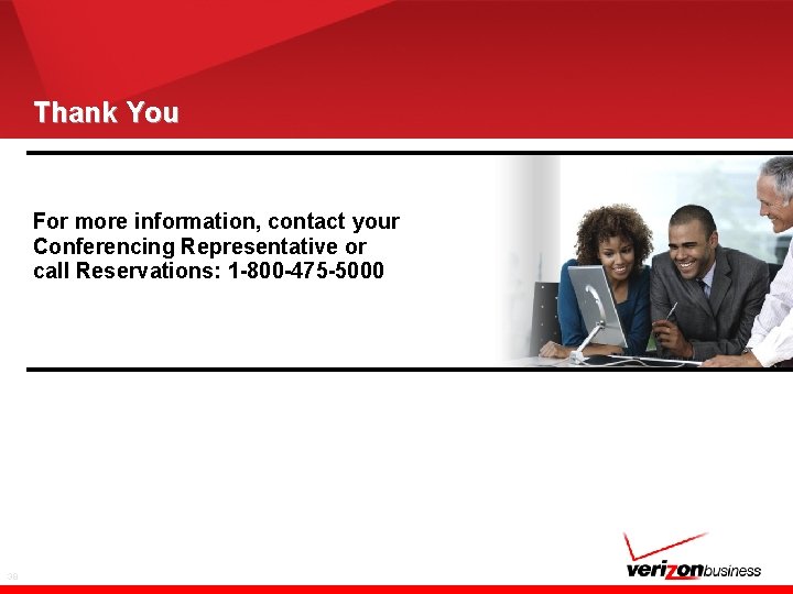 Thank You For more information, contact your Conferencing Representative or call Reservations: 1 -800