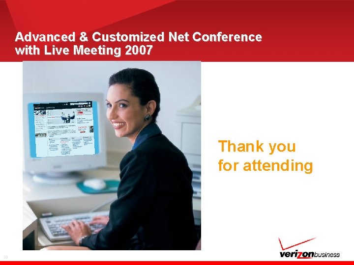 Advanced & Customized Net Conference with Live Meeting 2007 Thank you for attending 39