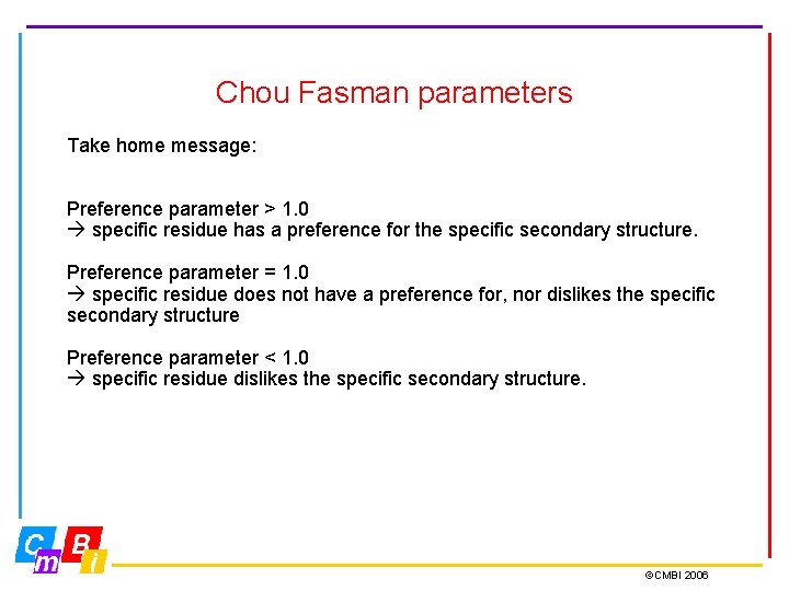 Chou Fasman parameters Take home message: Preference parameter > 1. 0 specific residue has