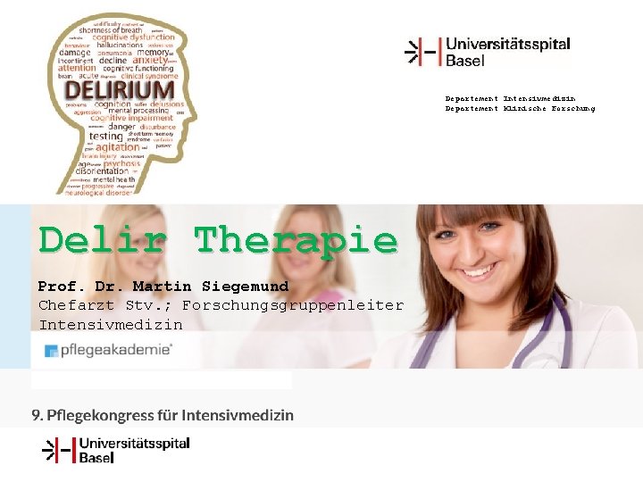 Departement Intensivmedizin Departement Klinische Forschung Delir Therapie Prof. Dr. Martin Siegemund Chefarzt Stv. ;