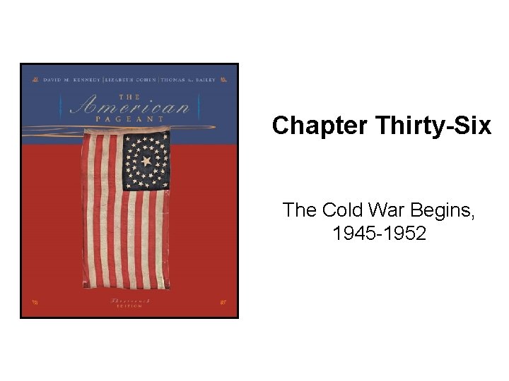 Chapter Thirty-Six The Cold War Begins, 1945 -1952 