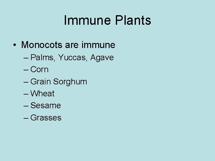 Immune Plants • Monocots are immune – Palms, Yuccas, Agave – Corn – Grain Immune Plants • Monocots are immune – Palms, Yuccas, Agave – Corn – Grain