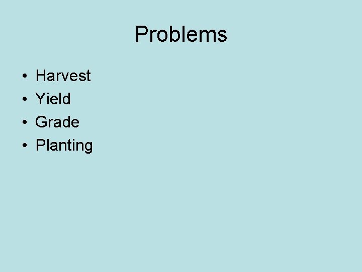 Problems • • Harvest Yield Grade Planting Problems • • Harvest Yield Grade Planting