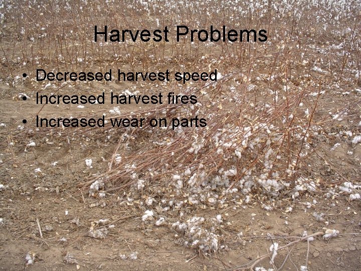 Harvest Problems • Decreased harvest speed • Increased harvest fires • Increased wear on Harvest Problems • Decreased harvest speed • Increased harvest fires • Increased wear on