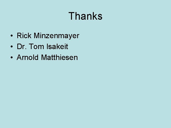 Thanks • Rick Minzenmayer • Dr. Tom Isakeit • Arnold Matthiesen Thanks • Rick Minzenmayer • Dr. Tom Isakeit • Arnold Matthiesen