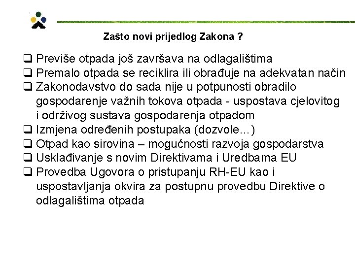 Zašto novi prijedlog Zakona ? q Previše otpada još završava na odlagalištima q Premalo