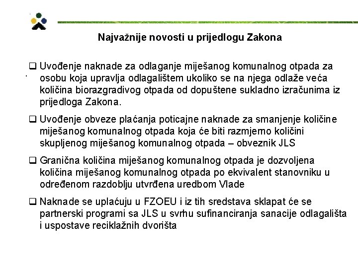 Najvažnije novosti u prijedlogu Zakona . q Uvođenje naknade za odlaganje miješanog komunalnog otpada