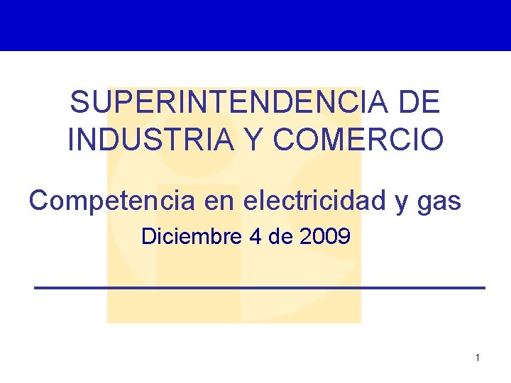 Superintendencia de Industria y Comercio SUPERINTENDENCIA DE INDUSTRIA Y COMERCIO Competencia en electricidad y