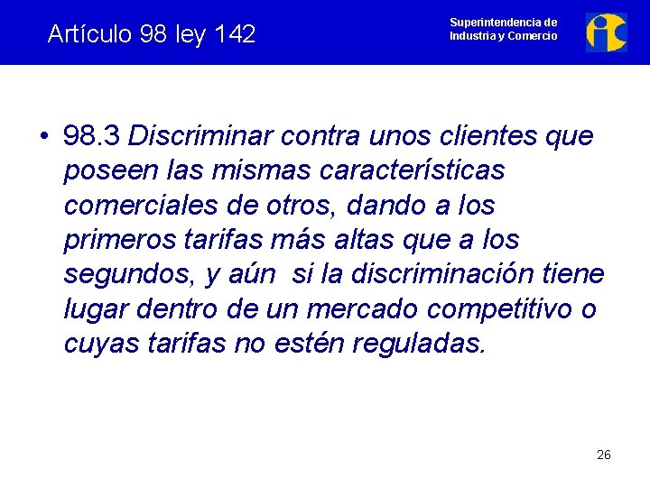 Artículo 98 ley 142 Superintendencia de Industria y Comercio • 98. 3 Discriminar contra