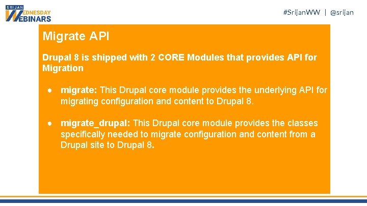 #Srijan. WW | @srijan Migrate API Drupal 8 is shipped with 2 CORE Modules