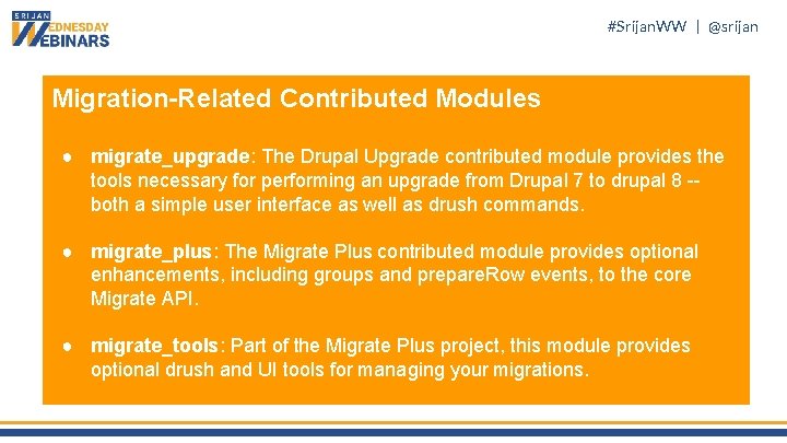 #Srijan. WW | @srijan Migration-Related Contributed Modules ● migrate_upgrade: The Drupal Upgrade contributed module