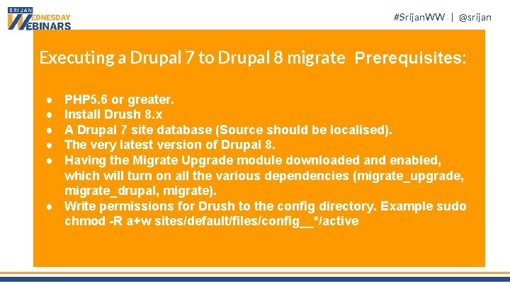 #Srijan. WW | @srijan Executing a Drupal 7 to Drupal 8 migrate Prerequisites: ●