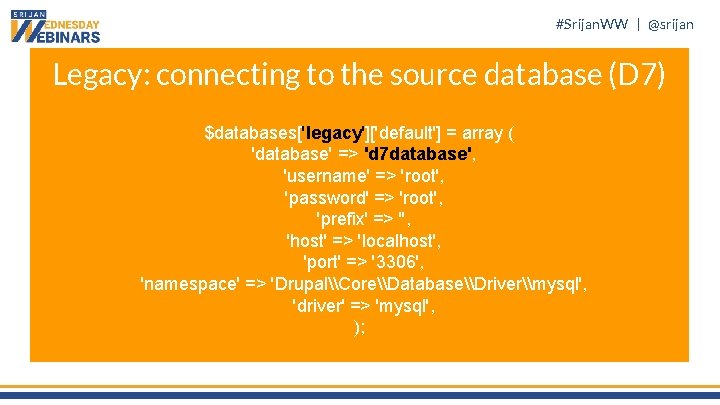 #Srijan. WW | @srijan Legacy: connecting to the source database (D 7) $databases['legacy']['default'] =